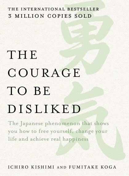 The Courage to Be&nbsp;Disliked